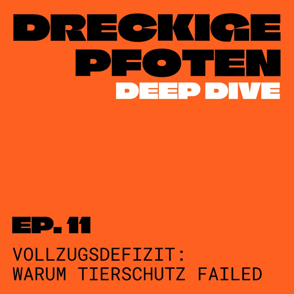 dreckige Pfoten - Episode 11 - Deep Dive - Vollzugsdefizit: Warum Tierschutz fehlschlägt